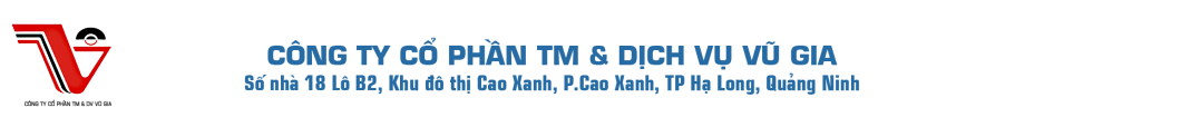 CÔNG TY CỔ PHẦN TM & DV VŨ GIA
